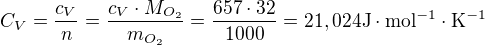 $C_V=\frac{c_V}{n}=\frac{c_V \cdot M_{O_2}}{m_{O_2}}=\frac{657 \cdot 32}{1000}=21,024 \rm{ J\cdot mol^{-1}\cdot K^{-1}}$