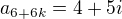 $a_{6+6k}=4+5i$