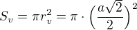 $S_{v}=\pi r_{v}^{2}=\pi\cdot \Big(\frac{a\sqrt{2}}{2}\Big)^{2}$