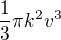$\frac{1}3{}\pi k^{2}v^{3}$