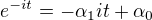 $e^{-it}=-\alpha_1it+\alpha_0$