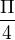 $ \frac{\Pi }{4}$