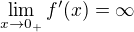 $\lim_{x\rightarrow0_+}f'(x)=\infty$