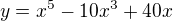 $y=x^{5}-10x^{3}+40x$