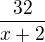 $\frac {32}{x+2}$
