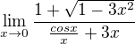 $\lim_{x\to0} \frac{1+\sqrt{1-3x^{2}}}{\frac{cosx}{x}+3x}$