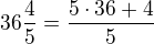 $36\frac{4}{5}=\frac{5\cdot 36+4}{5}$