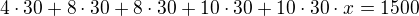 $4\cdot 30+8\cdot 30+8\cdot 30+10\cdot 30+10\cdot30\cdot x=1500$