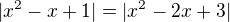 $|x^{2}-x+1|=|x^{2}-2x+3|$