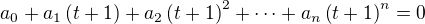 $a_0+a_1\(t+1\)+a_2\(t+1\)^2+\cdots+ a_n\(t+1\)^n=0$