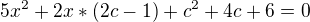 $5x^{2}+2x*(2c-1)+c^{2}+4c+6=0$