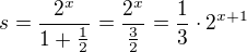 $s=\frac{2^x}{1+\frac12}=\frac{2^x}{\frac32}=\frac13\cdot 2^{x+1}$