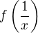 $f\left(\frac{1}{x}\right)$