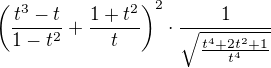 $\(\frac{t^3-t}{1-t^2}+\frac{1+t^2}{t}\)^2\cdot\frac{1}{\sqrt{\frac{t^4+2t^2+1}{t^4}}}$