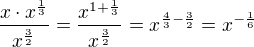 $\frac {x\cdot x^{\frac 13}}{x ^{\frac 32}}= \frac {x^{1+\frac 13}}{x ^{\frac 32}}=x^{\frac 43-\frac 32}= x^{-\frac 16}$