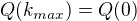 $Q(k_{max})=Q(0)$