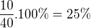 $\frac{10}{40}.100\% =25\% $