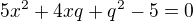 kopírovat do textarea $5x^2+4xq+q^2-5=0$