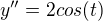 $y'' = 2 cos(t) $
