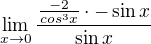 $\lim_{x\to 0}\frac{\frac{-2}{cos^3 x }\cdot -\sin x}{\sin x }$