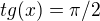 $ tg(x)= \pi /2$