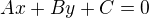 $Ax + By + C = 0$