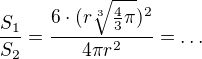 $\frac{S_{1}}{S_{2}}=\frac{6\cdot( r\sqrt[3]{\frac{4}{3}\pi })^{2}}{4\pi r^{2}}=\ldots $