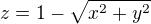 $z=1-\sqrt{x^2+y^2}$