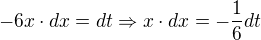 kopírovat do textarea $-6x\cdot dx = dt \Rightarrow x\cdot dx=-\frac{1}{6}dt$