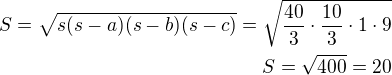 $S=\sqrt{s(s-a)(s-b)(s-c)}=\sqrt{\frac{40}{3}\cdot\frac{10}{3}\cdot 1\cdot 9}\\S=\sqrt{400}=20$