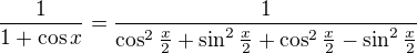 kopírovat do textarea $\frac{1}{1+\cos x}=\frac{1}{\cos^2\frac{x}{2}+\sin^2\frac{x}{2}+\cos^2\frac{x}{2}-\sin^2\frac{x}{2}}$