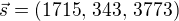 $\vec{s} = (1715,\, 343,\, 3773)$