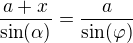 $\frac{a+x}{\sin(\alpha)}=\frac{a}{\sin(\varphi)}$