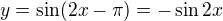 $y = \sin (2x - \pi) = -\sin 2x$