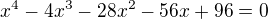 $x^4-4x^3-28x^2-56x+96=0$