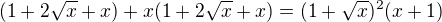 $(1+2\sqrt{x}+x)+x(1+2\sqrt{x}+x)=(1+\sqrt{x})^2(x+1)$