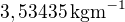$3,53435\,\textrm{kgm}^{-1}$