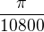 $\frac{\pi}{10800}$