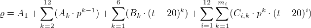 kopírovat do textarea $\varrho = A_{1} + \sum_{k = 2}^{12} (A_{k}\cdot p^{k-1}) + \sum_{k=1}^{6} (B_{k}\cdot (t-20)^{k}) + \sum_{i=1}^{12}\sum_{k=1}^{m_{i}} (C_{i,k}\cdot p^{k}\cdot (t-20)^{i})$