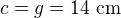 $c=g=14 \ \text{cm}$