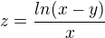 $z=\frac{ln(x-y)}{x}$