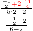 $\frac{\frac{\frac{-1}{2}\color{red}+2\cdot \frac{11}{4}}{5\cdot 2-2}}{\frac{-\frac{1}{2}-2}{6-2}}$