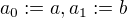 $a_0:=a,a_1:=b$