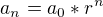 $a_n=a_0*r^n$