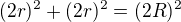 $(2r)^2 + (2r)^2 = (2R)^2$