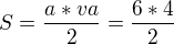 $S=\frac{a*va}{2}=\frac{6*4}{2}$