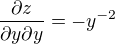 $\frac{\partial z}{\partial y\partial y}=-y^{-2}$