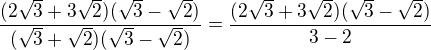 $\frac{(2\sqrt3 + 3\sqrt2)(\sqrt3-\sqrt2)}{(\sqrt3+\sqrt2)(\sqrt3-\sqrt2)}=\frac{(2\sqrt3 + 3\sqrt2)(\sqrt3-\sqrt2)}{3-2}$