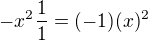 $-x^{2}\frac{1}{1}=(-1)(x)^{2}$