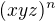 $(xyz)^n$